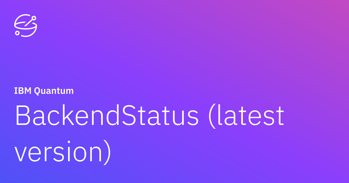 BackendStatus (latest version) | IBM Quantum Documentation