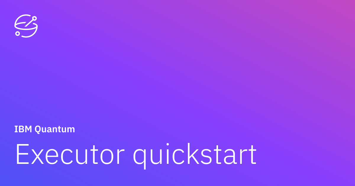 Executor quickstart | IBM Quantum Documentation