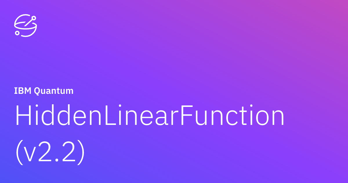 HiddenLinearFunction (v2.2) | IBM Quantum Documentation