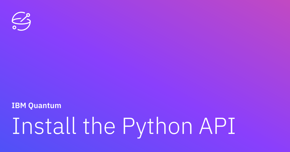 Install the Python API | IBM Quantum Documentation